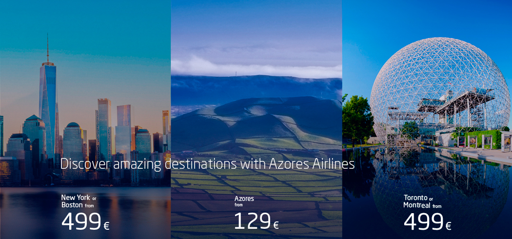 Discover amazing destinations with Azores Airlines. News York or Boston from 499€, Azores from 129€. Toronto or Montreal from 499€.